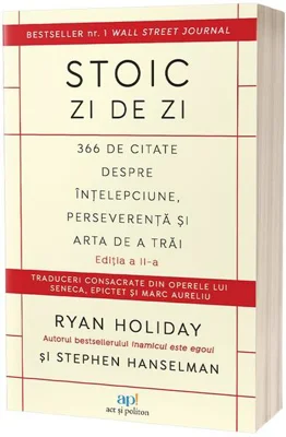 Stoic zi de zi. 366 de citate despre înțelepciune, perseverență și arta de a trăi - Paperback brosat - Ryan Holiday, Stephen Hanselman - Act și Politon