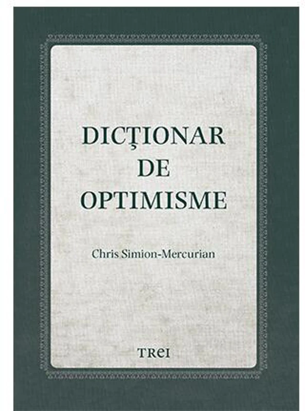 Dicționar de optimisme - Hardcover - Chris Simion-Mercurian - Trei