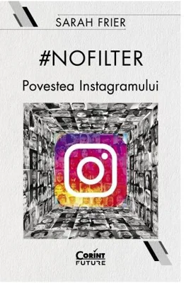 #nofilter. Povestea Instagramului - Paperback brosat - Sarah Frier - Corint