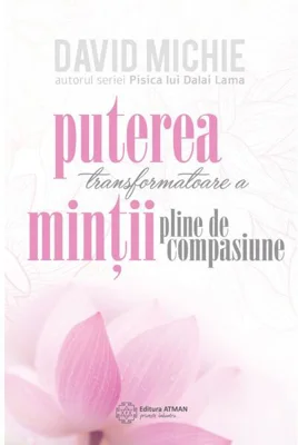 Puterea transformatoare a mintii pline de compasiune - David Michie