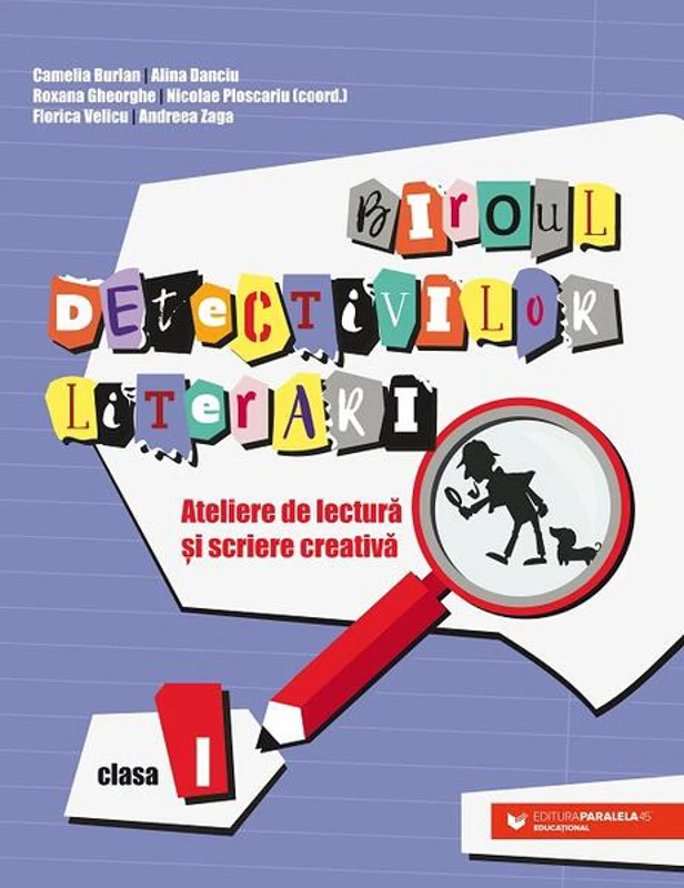 Biroul detectivilor literari - clasa I - Paperback brosat - Alina Danciu, Camelia Burlan, Nicolae Ploscariu, Roxana Gheorghe, Andreea Zaga, Florica Velicu - Paralela 45 educațional