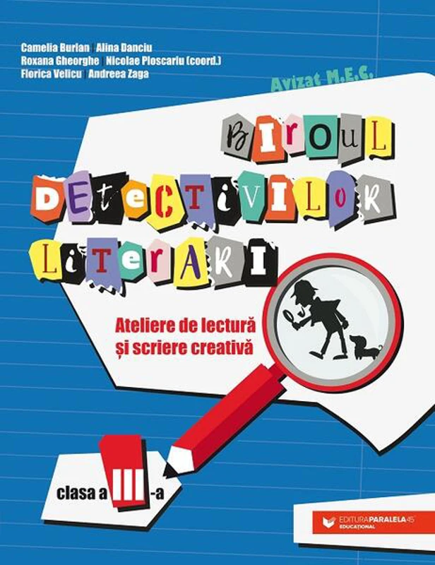 Biroul detectivilor literari - clasa a III-a - Paperback brosat - Alina Danciu, Camelia Burlan, Nicolae Ploscariu, Roxana Gheorghe, Andreea Zaga, Florica Velicu - Paralela 45 educațional