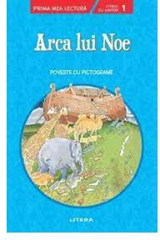 Arca lui Noe. Poveste cu pictograme. Citesc cu ajutor (Nivelul 1) - Paperback brosat - *** - Litera