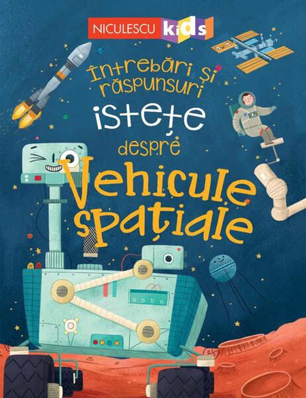 Întrebări și răspunsuri istețe despre vehicule spațiale - Paperback - Anne Rooney - Niculescu