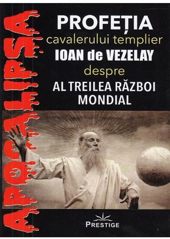 Profeția cavalerului templier Ioan de Vezelay despre al Treilea Război Mondial - Paperback brosat - *** - Prestige
