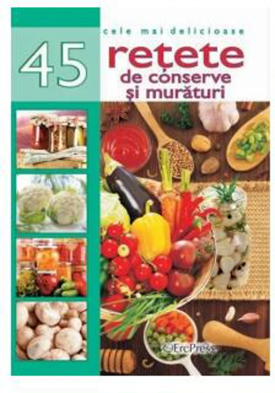 45 Rețete de conserve și murături - Paperback - *** - Erc Press