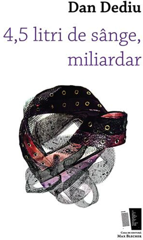 4,5 litri de sânge, miliardar - Paperback brosat - Dan Dediu - Casa de editură Max Blecher