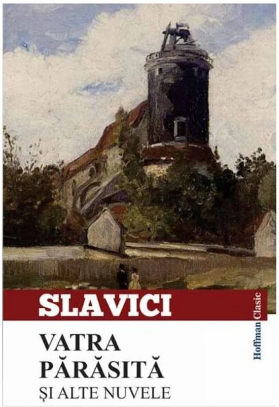 Vatra părăsită și alte nuvele - Paperback - Ioan Slavici - Hoffman