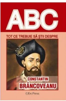 Tot ce trebuie să știi despre Constantin Brâncoveanu - Paperback brosat - *** - Erc Press