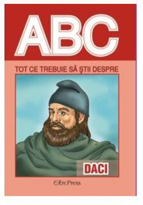 Tot ce trebuie să știi despre daci - Paperback brosat - *** - Erc Press