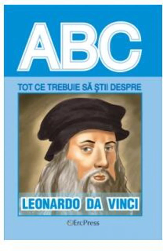 Tot ce trebuie să știi despre Leonardo da Vinci - Paperback brosat - *** - Erc Press