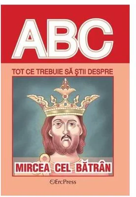 Tot ce trebuie să știi despre Mircea cel Bătrân - Paperback brosat - *** - Erc Press
