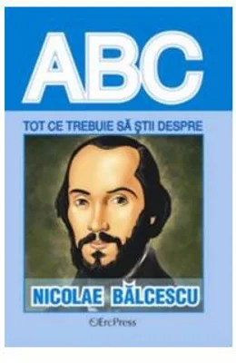 Tot ce trebuie să știi despre Nicolae Bălcescu - Paperback brosat - *** - Erc Press
