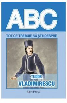 Tot ce trebuie să știi despre Tudor Vladimirescu - Paperback brosat - *** - Erc Press