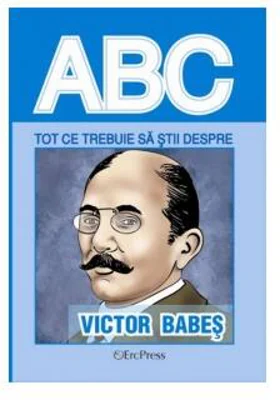 Tot ce trebuie să știi despre Victor Babeș - Paperback brosat - *** - Erc Press