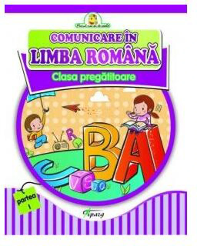 Comunicare în limba română. Clasa pregătitoare partea I - Paperback brosat - Adrian Sămărescu, Doina Burțilă, Marinela Chiriac, Veronica Coțofană - Tiparg