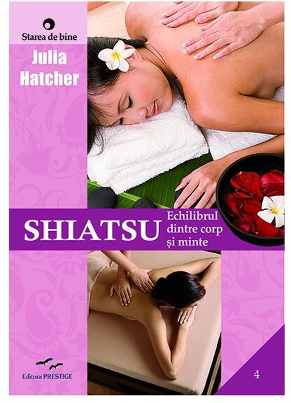 Shiatsu. Echilibrul dintre corp și minte - Paperback brosat - Julia Hatcher - Prestige