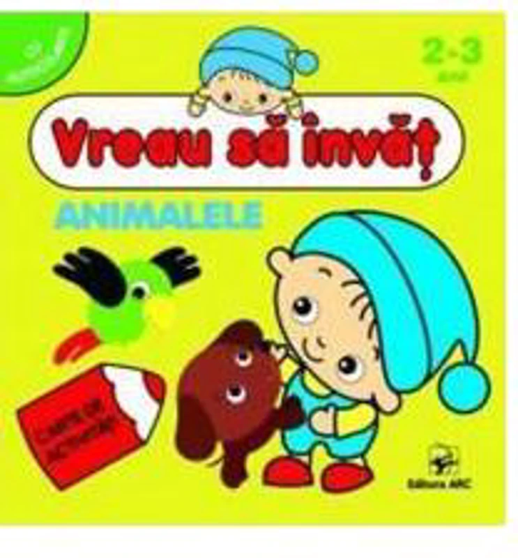Animalele. Vreau să învăț - Paperback brosat - *** - Editura ARC
