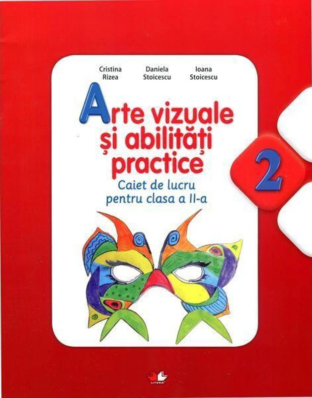 Arte vizuale și abilități practice. Caiet de lucru pentru Clasa a II-a - Paperback - Cristina Rizea, Daniela Stoicescu, Ioana Stoicescu - Litera