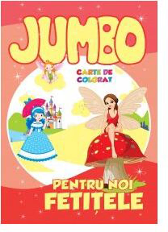 Jumbo. Pentru noi, fetițele. Carte de colorat - Paperback - Roxana Geantă - Galaxia Copiilor