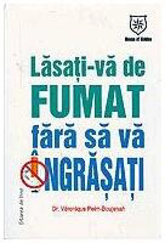 Lasaţi-vă de fumat fără să vă îngrăşaţi - Paperback brosat - Veronique Peim-Boujenah - House of Guides