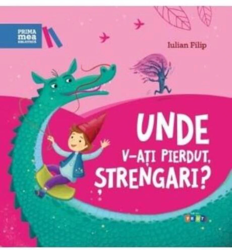 Unde v-ați pierdut, ștrengari? - Hardcover - Iulian Filip - Prut