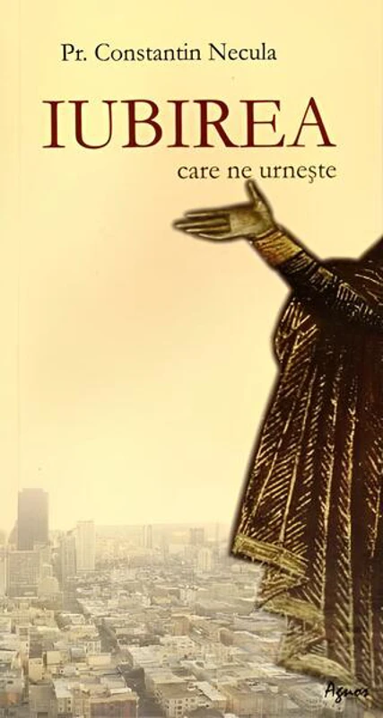 Iubirea care ne urnește - Paperback - Preot Constantin Necula - Agnos