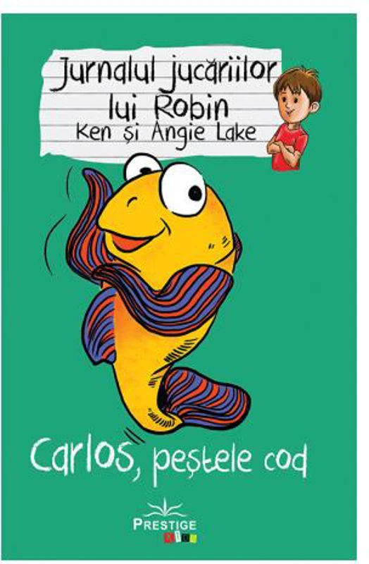 Jurnalul jucăriilor lui Robin. Carlos, Peștele Cod - Paperback brosat - Angie Lake, Ken Lake - Prestige