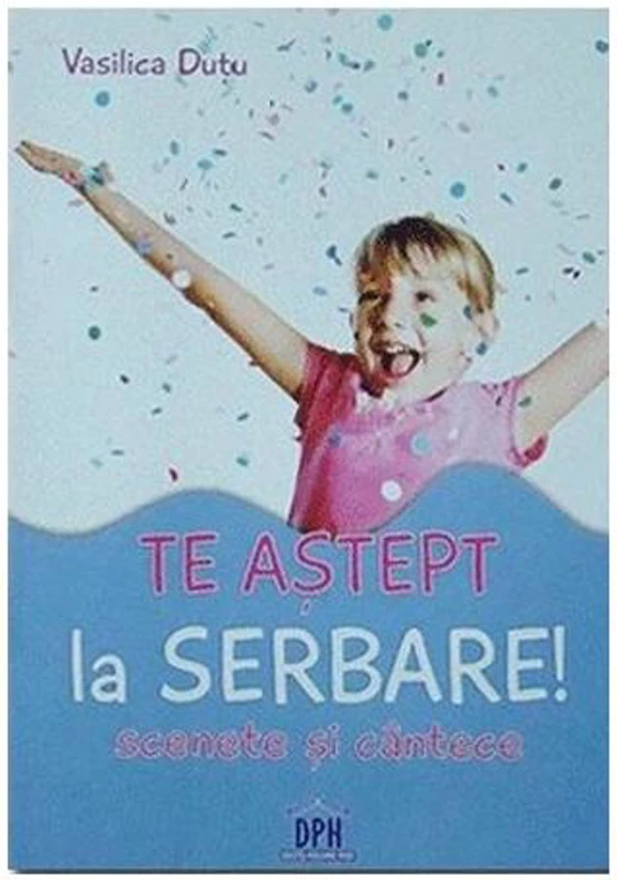 Te aștept la serbare! Scenete și cântece - Paperback - Vasilica Dutu - Didactica Publishing House