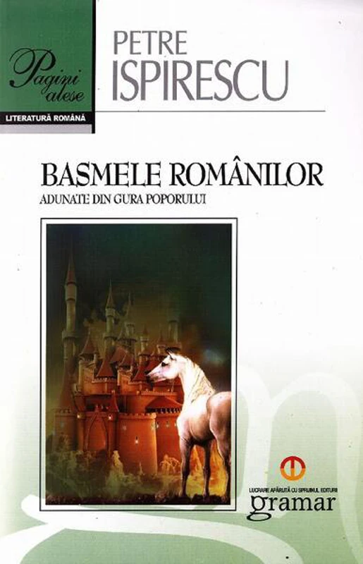 Basmele românilor adunate din gura poporului - Paperback - Petre Ispirescu - Gramar