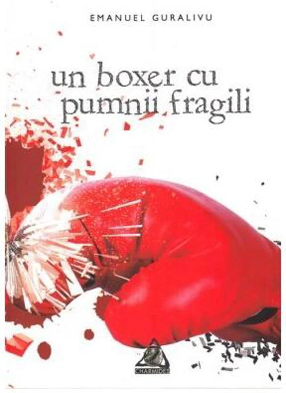 Un boxer cu pumnii fragili - Paperback brosat - Emanuel Guralivu - Charmides