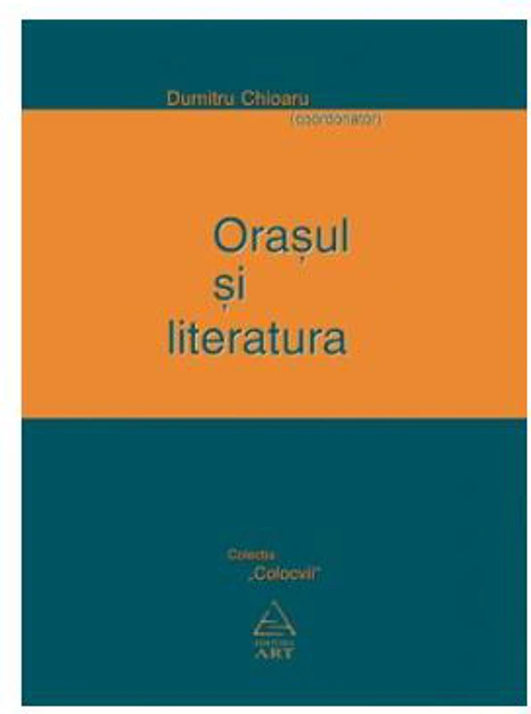 Oraşul şi literatura - Paperback - Dumitru Chioaru - Art