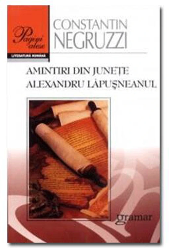 Amintiri din juneţe. Alexandru Lăpuşneanul - Paperback brosat - Constantin Negruzzi - Gramar
