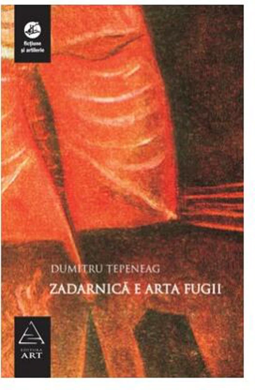 Zadarnică e arta fugii - Hardcover - Dumitru Ţepeneag - Art