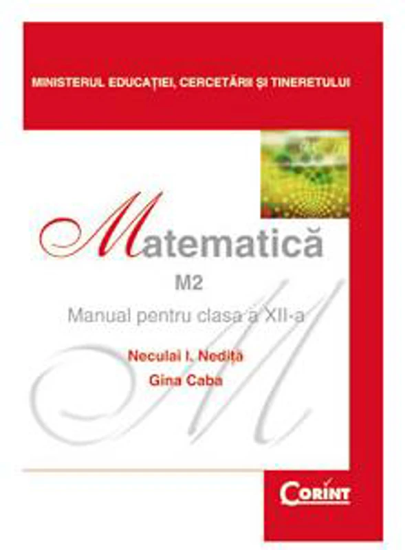 Matematică M2. Manual pentru clasa a XII-a - Paperback brosat - Gina Caba, Neculai I. Nediță - Corint