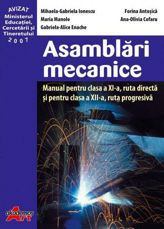Asamblări mecanice. Manual pentru clasa a XI-a, rută directă și pentru clasa a XII-a, rută progresivă - Paperback - Maria Manolescu, Ana Olivia Cofaru, Forina Antoșică, Gabriela Alice Enache, Mihaela Ionescu - Akademos Art