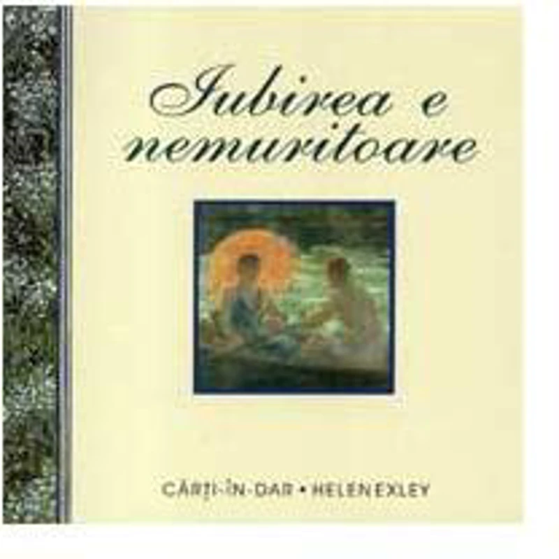 Iubirea e nemuritoare - Hardcover - Helen Exley - Helen Exley