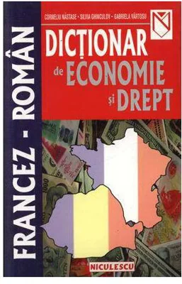 Dicţionar de economie şi drept francez-român - Paperback brosat - Corneliu Năstase, Silvia Ghinculov, Gabriela Vârtosu - Niculescu