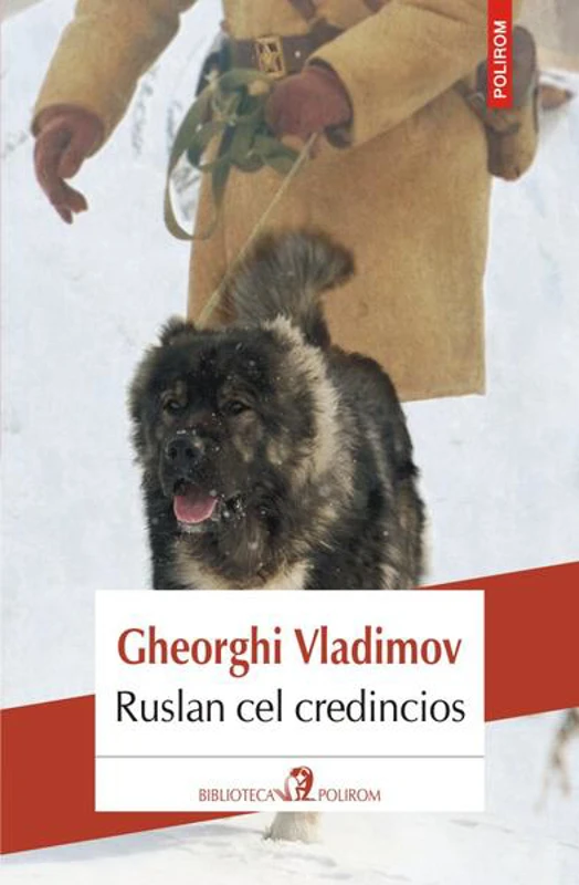 Ruslan cel credincios. Povestea unui cîine de pază - Paperback brosat - Gheorghi Vladimov - Polirom
