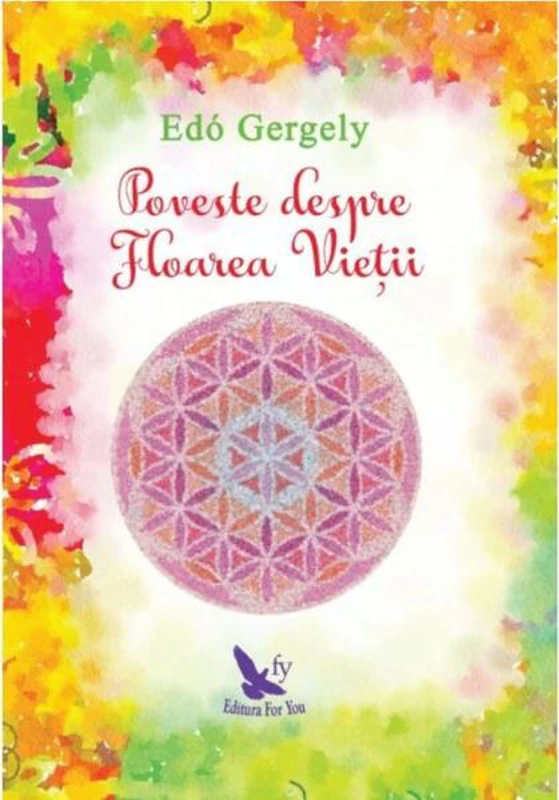 Poveste despre Floarea Vieții - Paperback brosat - Edó Gergely - For You