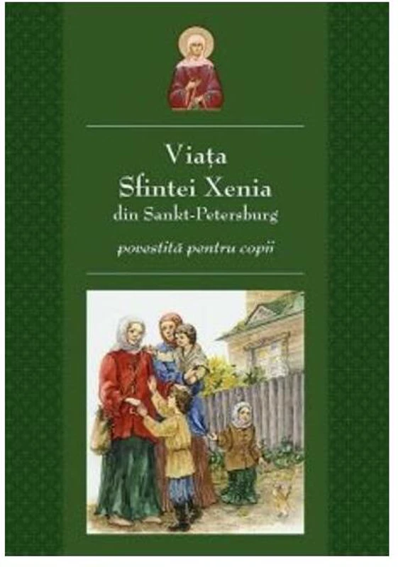 Viața Sfintei Xenia din Sankt Petersburg povestită pentru copii - Paperback brosat - *** - Sophia