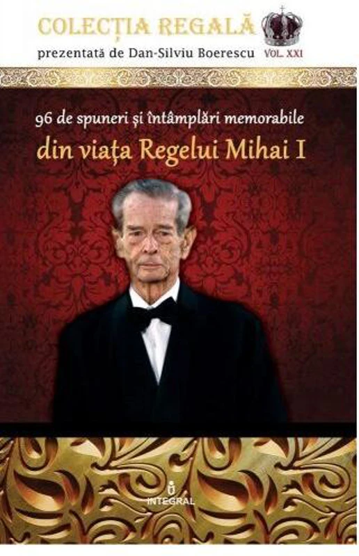 96 de spuneri și întâmplări memorabile din viața Regelui Mihai I - Paperback brosat - Dan-Silviu Boerescu - Integral