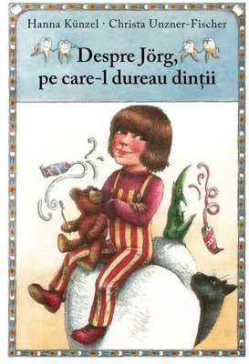 Despre Jörg, pe care-l dureau dinţii - Hardcover - Christa Unzner-Fischer, Hanna Künzel - Arthur