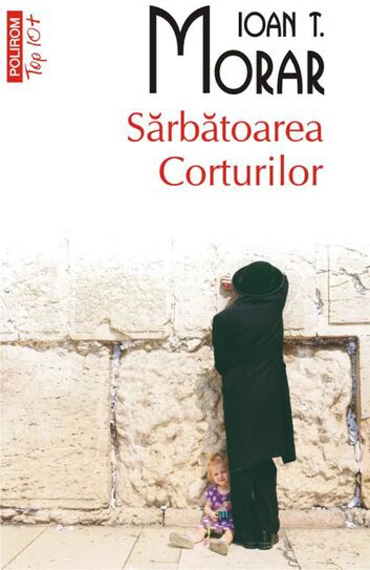 Sărbătoarea Corturilor (Top 10+) - Paperback brosat - Ioan T. Morar - Polirom