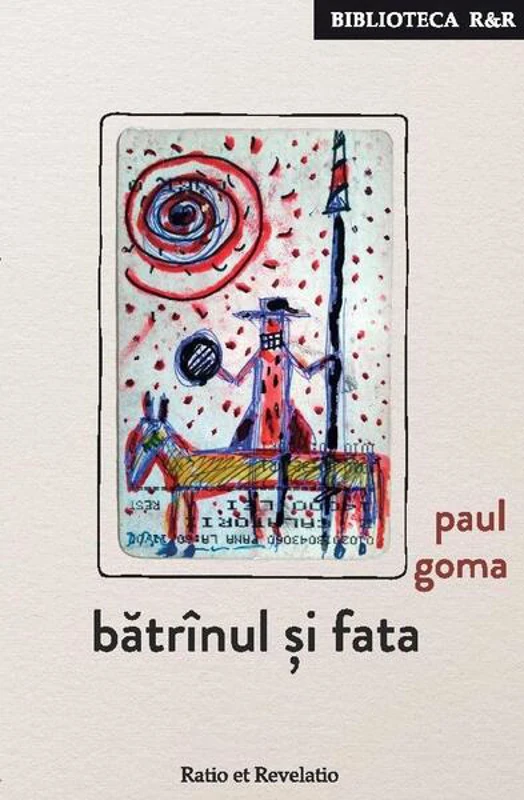 Bătrînul și fata - Paperback brosat - Paul Goma - Ratio et Revelatio