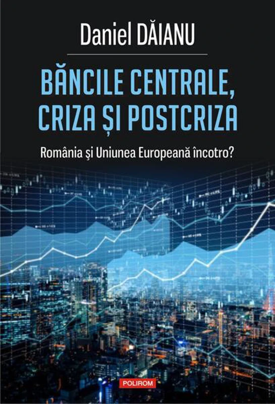 Băncile centrale, criza și postcriza. România și Uniunea Europeană încotro? - Paperback brosat - Daniel Dăianu - Polirom