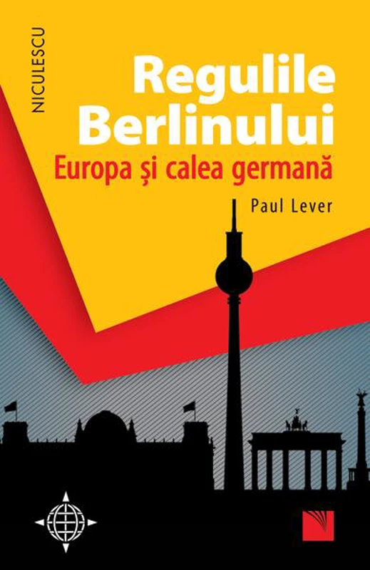 Regulile Berlinului. Europa şi calea germană - Paperback brosat - Paul Lever - Niculescu