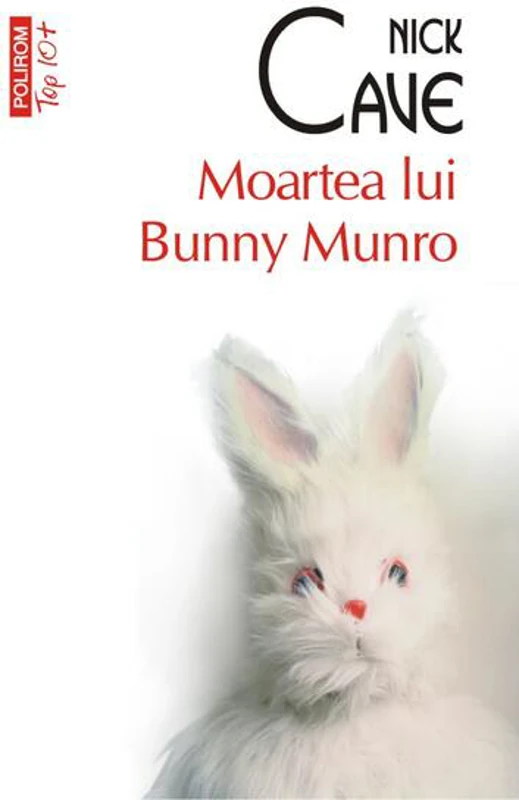 Moartea lui Bunny Munro (Top 10+) - Paperback brosat - Nick Cave - Polirom
