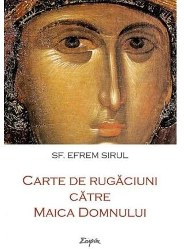 Carte de rugăciuni către Maica Domnului - Paperback brosat - sf. Efrem Sirul - Sophia