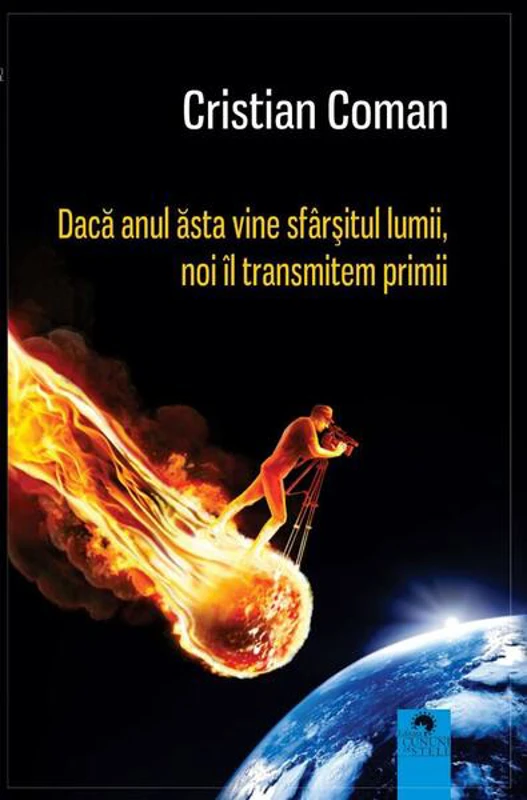 Dacă anul ăsta vine sfârșitul lumii, noi îl transmitem primii - Paperback brosat - Cristian Coman - Cununi de Stele